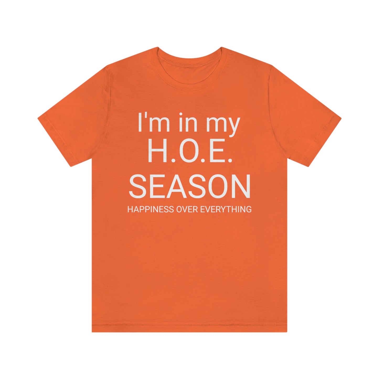 H. O. E. Season (Happiness Over Everything) - Short Sleeve