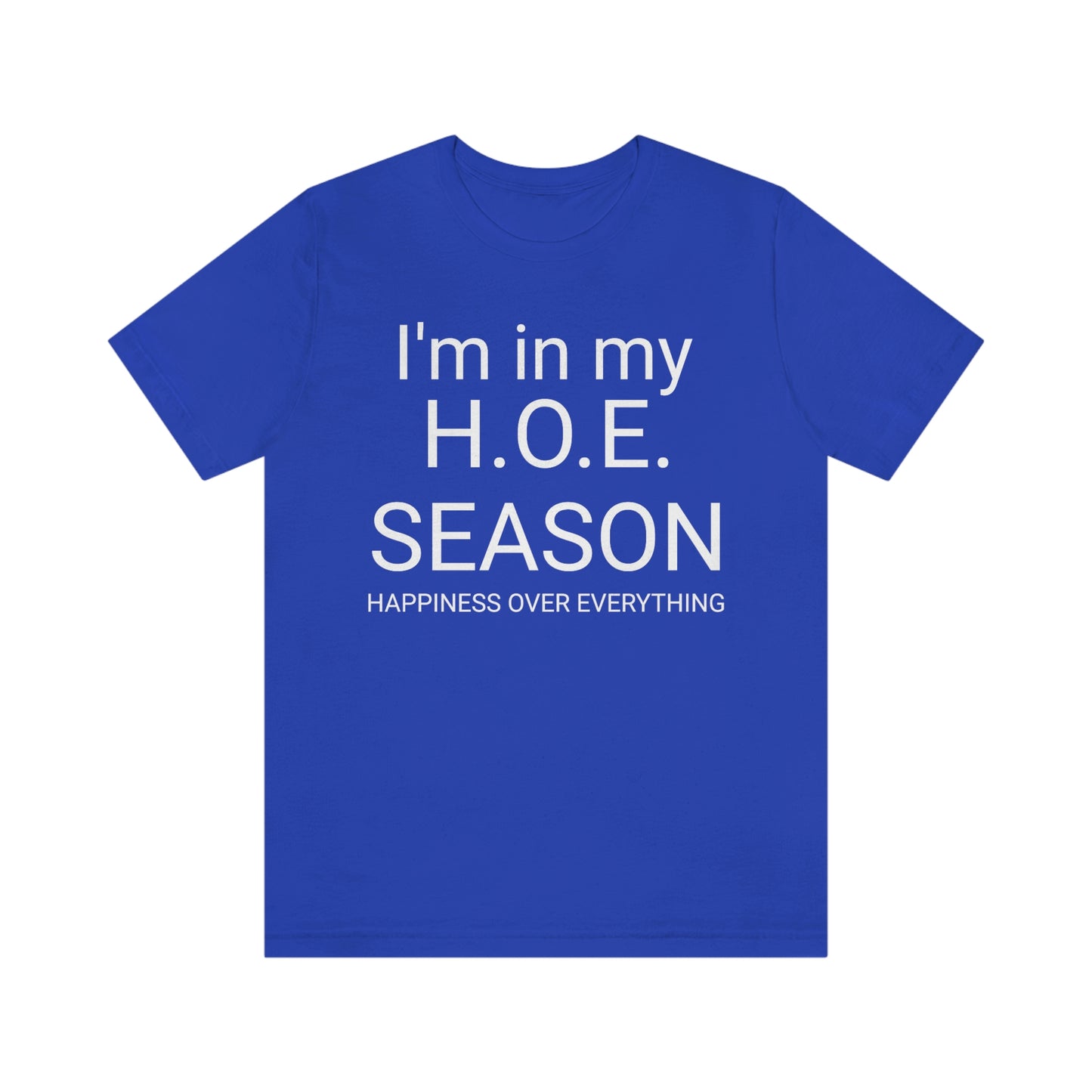 H. O. E. Season (Happiness Over Everything) - Short Sleeve