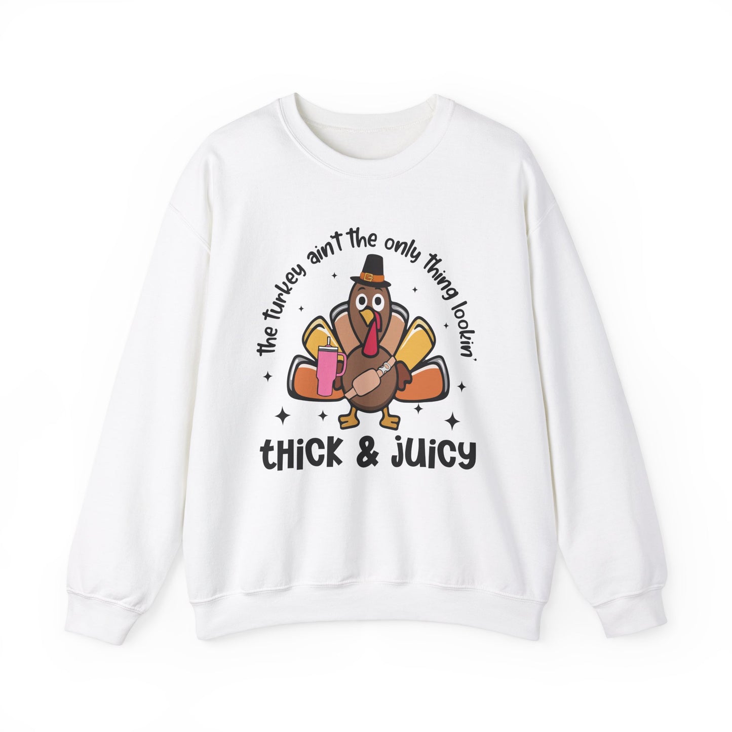 Thick and Juicy Thanksgiving (Sweatshirt)