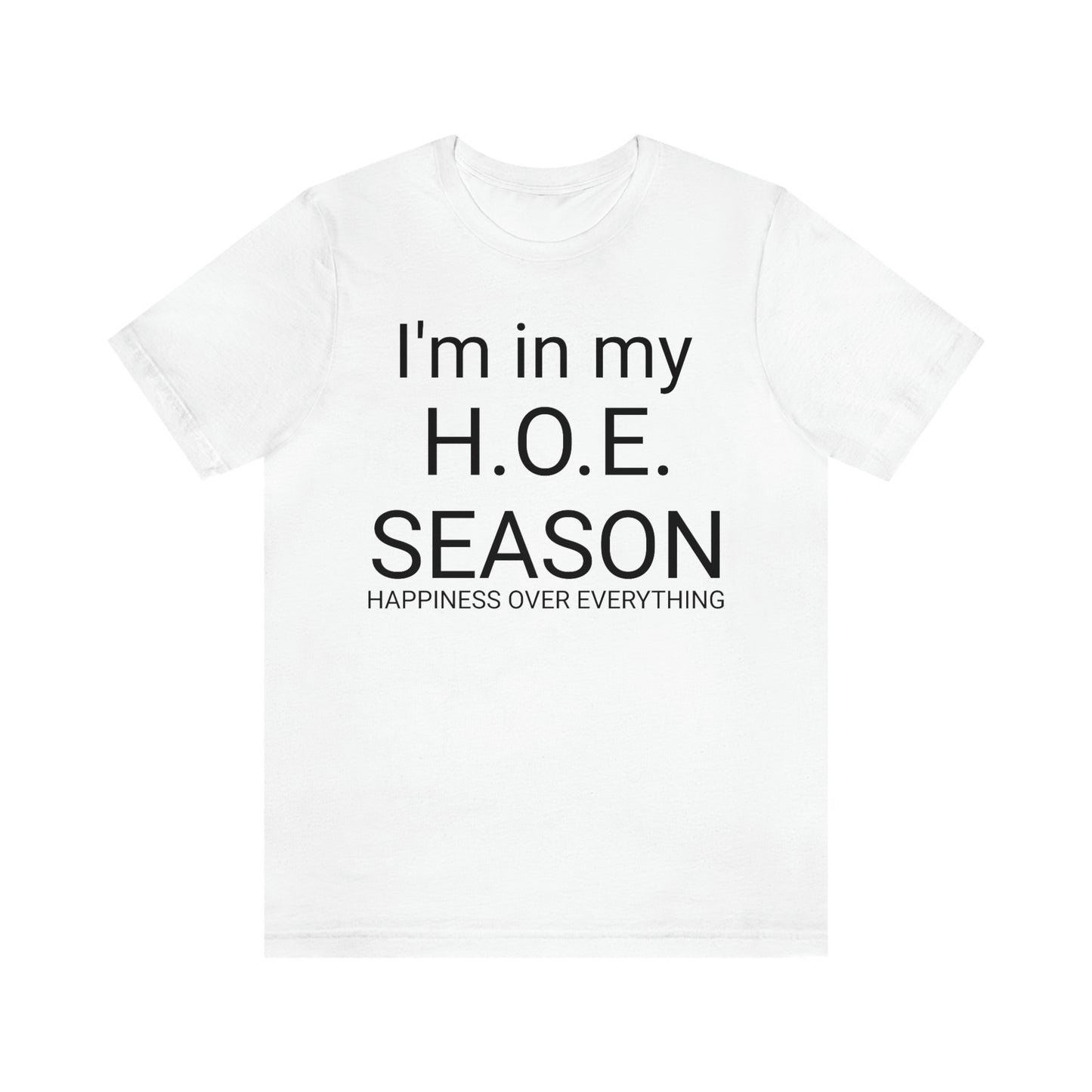 H. O. E. Season (Happiness Over Everything) - Short Sleeve