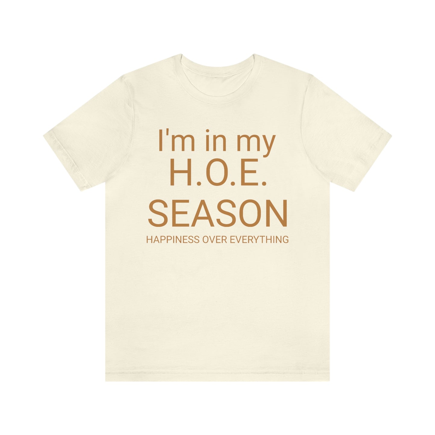 H. O. E. Season (Happiness Over Everything) - Short Sleeve